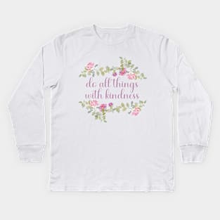 Do all things with kindness Kids Long Sleeve T-Shirt